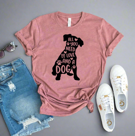 All You Need Is Love And A Dog T-shirt